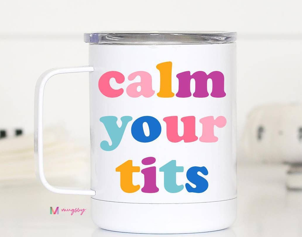 Calm Your Tits Travel Mug With Handle