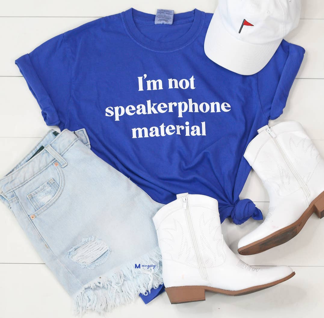 I'm Not Speakerphone Material Graphic T Shirt